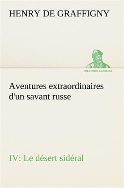 Aventures extraordinaires d'un savant russe iv. le desert sideral