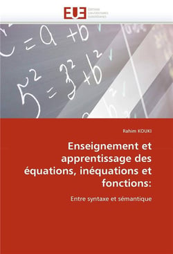 Enseignement et apprentissage des equations, inequations et fonctions: