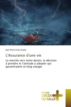 L'Assurance d'une vie : La marche vers notre destin, la décision à prendre et l'attitude à adopter qui garantiraient ce lon