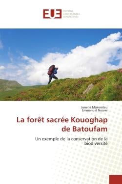 La forêt sacrée Kouoghap de Batoufam : Un exemple de la conservation de la biodiversité