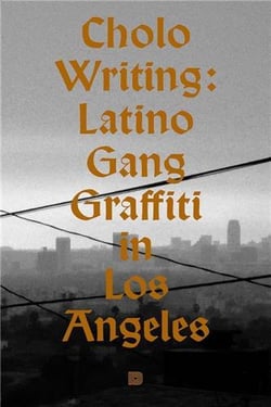 Cholo writing : Latino gang graffiti in Los Angeles
