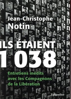 Ils étaient 1038 - entretiens inédits avec les compagnons de la libération