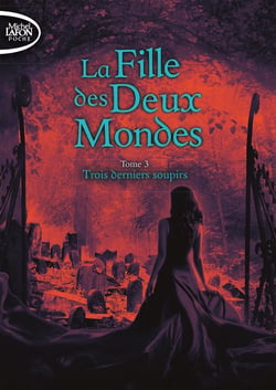 La fille des deux mondes Tome 3 : trois derniers soupirs