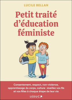 Petit traité d'éducation féministe - consentement, respect, non-violence, apprentissage du corps, culture - éveillez vos fils et vos filles à chaque étape de leur vie