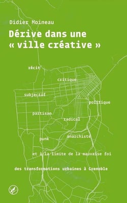 Dérive dans une ville créative - récit critique, subjectif, politique... des transformations urbaines à Grenoble