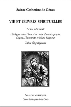 Sainte Catherine de Gênes - la vie admirable - dialogue entre l'âme et le corps, l'amour-propre, l'esprit, l'humanité et Notre-Seigneur - traité du purgatoire