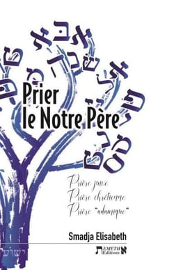Prier le Notre Père : prière juive, prière chrétienne, prière "adamique"