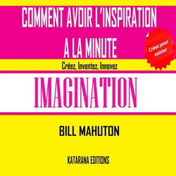Comment avoir l'inspiration à la minute - imagination