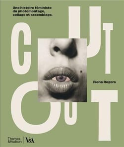 Cut out : Une histoire féministe du photomontage, collage et assemblage