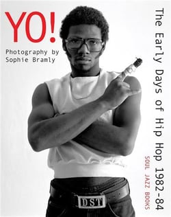 Yo ! the early days of hip-hop photographs by sophie bramly