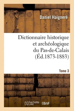 Dictionnaire historique et archéologique du Pas-de-Calais. Tome 3 (Éd.1873-1883)