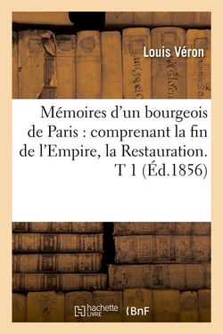 Memoires d'un bourgeois de paris : comprenant la fin de l'empire, la restauration. t 1 (ed.1856)
