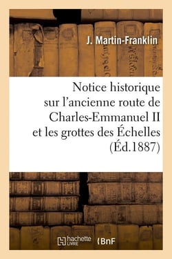 Notice historique sur l'ancienne route de charles-emmanuel ii et les grottes des echelles (ed.1887)