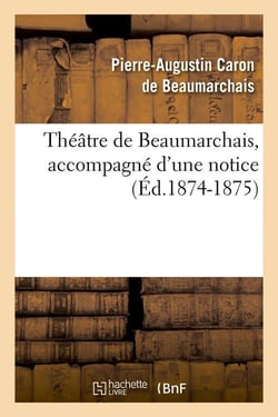 Théâtre de Beaumarchais, accompagné d'une notice (édition 1874-1875)