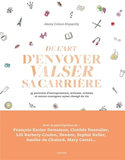 De l'art d'envoyer valser sa carrière - 35 portraits d'entrepreneurs, artisans, artistes et autres courageux ayant changé de vie