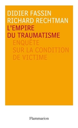 L'empire du traumatisme - enquête sur la condition de victime