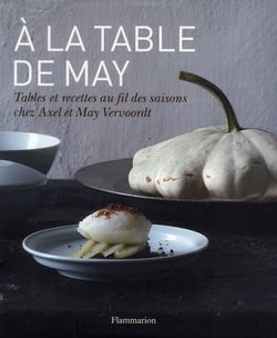 À la table de May - tables et recettes au fil de saisons chez Axel et May Vervoordt