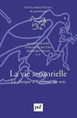 La vie sensorielle - la clinique à l'épreuve des sens