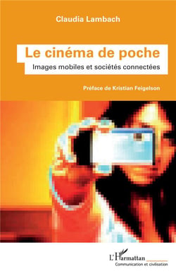 Le cinéma de poche : images mobiles et sociétés connectées