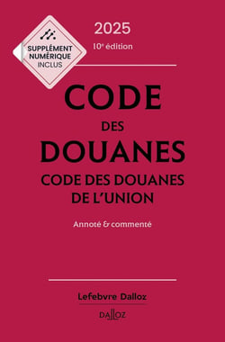 Code des douanes : Code des douanes de l'union annoté & commenté (édition 2025)