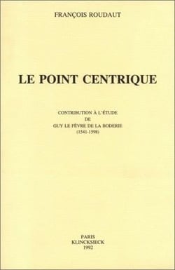 Le Point centrique : Contribution à l'étude de Guy Le Fèvre de La Boderie (1541-1598)