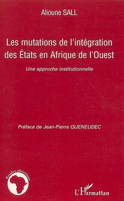 Les mutations de l'intégration des états en Afrique de l'ouest - une approche institutionnelle
