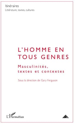 L'homme en tous genres - masculinités, textes et contextes