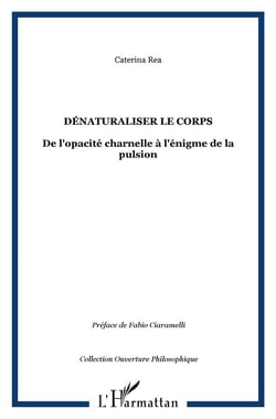 Denaturaliser le corps - de l'opacite charnelle a l'enigme de la pulsion