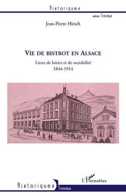 Vie de bistrot en Alsace - lieux de loisirs et de sociabilité, 1844-1914