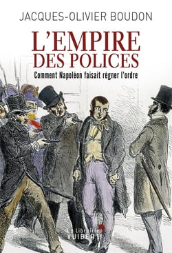 L'empire des polices - comment Napoléon faisait régner l'ordre