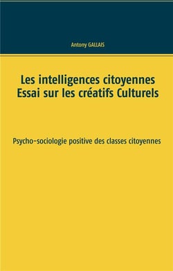 Les intelligences citoyennes - essai sur les créatifs culturels - psycho-sociologie positive des classes citoyennes