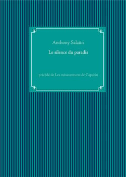 Le silence du paradis - précédé de les mésaventures de capucin
