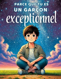 Parce que tu es un garçon exceptionnel : Des histoires enrichissantes sur le courage, la bienveillance et la confiance en soi.