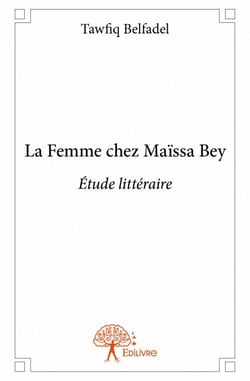 La femme chez maïssa bey - étude littéraire