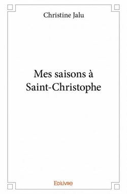 Mes saisons à Saint-Christophe