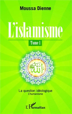 L'islamisme Tome 1 - la question idéologique, l'humanisme