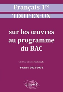 Français : première - tout-en-un sur les oeuvres au programme du BAC - session 2023-2024