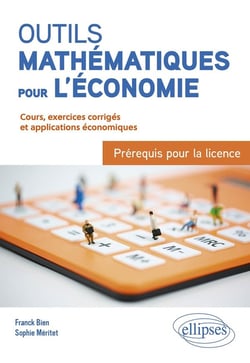 Outils mathématiques pour l'économie : Préréquis pour la licence - Du bac à la L3 - cours, exercices