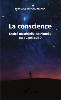 La conscience - entité matérielle, spirituelle ou quantique ?