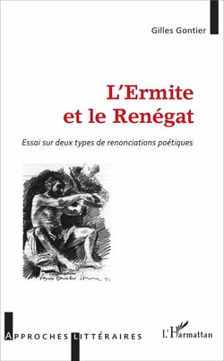 L'ermite et le renégat - essai sur deux types de renonciations poétiques
