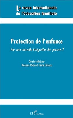 Revue Internationale d'Education Familiale Tome 39 : protection de l'enfance - vers une nouvelle intégration des parents ?