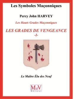 Les symboles maçonniques : les hauts grades maçonniques - les grades de vengeance - le maître élu des Neuf