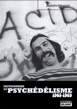 DICTIONNAIRE DU PSYCHEDELISME 1965-1969