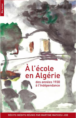 À l'école en Algérie - des années 1930 à l'indépendance