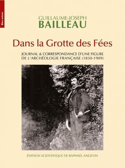 Dans la grotte des fées : journal & correspondance d'une figure de l'archéologie française (1830-1909)