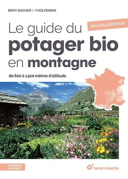 Le guide du potager bio en montagne - Nouvelle édition : De 600 à 1500 mètres d'altitude