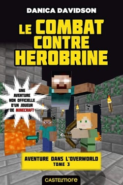 Minecraft - aventure dans l'Overworld Tome 3 : le combat contre Herobrine