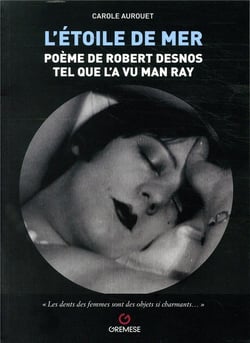 L'étoile de mer : poème de Robert Desnos tel que l'a vu Man Ray