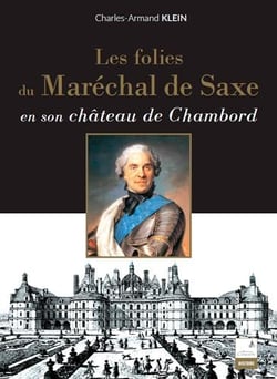 Les folies du Maréchal de Saxe en son château de Chambord