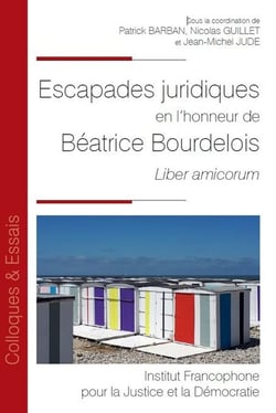 Escapades juridiques en l'honneur de Béatrice Bourdelois : Liber amicorum